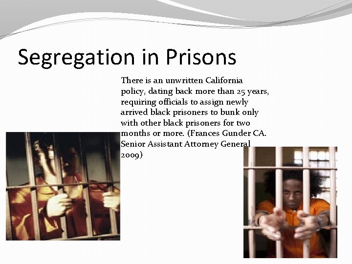 Segregation in Prisons There is an unwritten California policy, dating back more than 25
