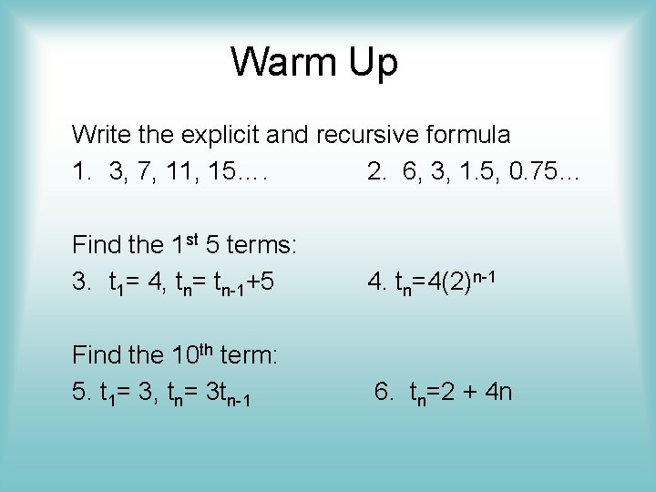Warm Up Write the explicit and recursive formula 1. 3, 7, 11, 15…. 2.