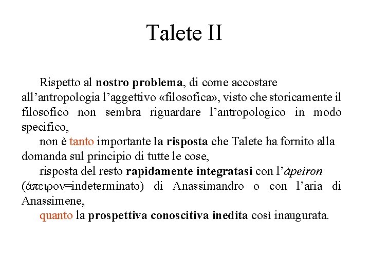 Talete II Rispetto al nostro problema, di come accostare all’antropologia l’aggettivo «filosofica» , visto