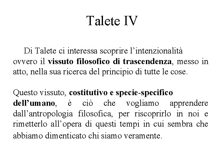 Talete IV Di Talete ci interessa scoprire l’intenzionalità ovvero il vissuto filosofico di trascendenza,