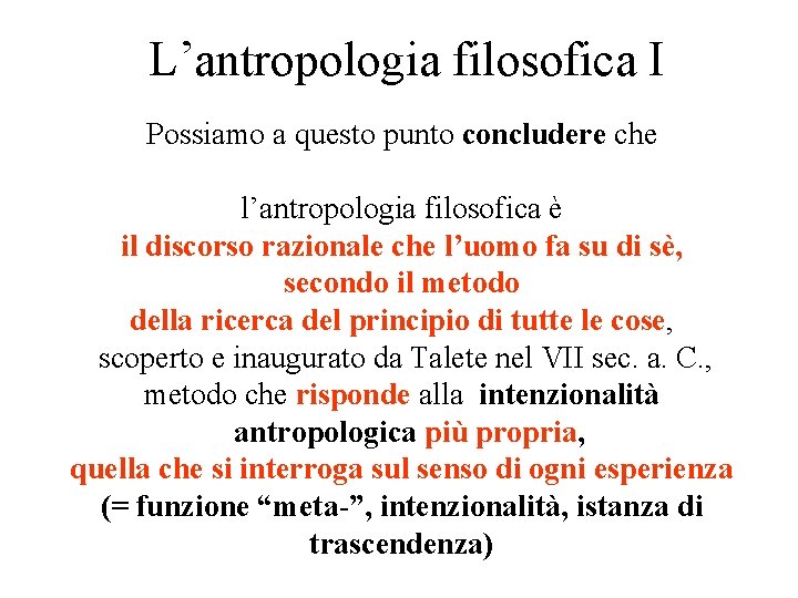 L’antropologia filosofica I Possiamo a questo punto concludere che l’antropologia filosofica è il discorso