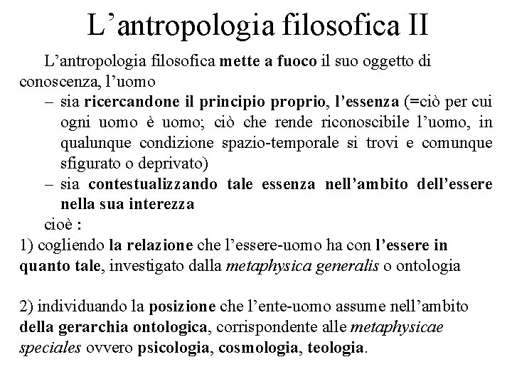 L’antropologia filosofica II L’antropologia filosofica mette a fuoco il suo oggetto di conoscenza, l’uomo