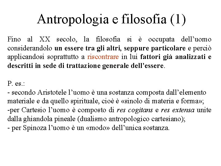 Antropologia e filosofia (1) Fino al XX secolo, la filosofia si è occupata dell’uomo