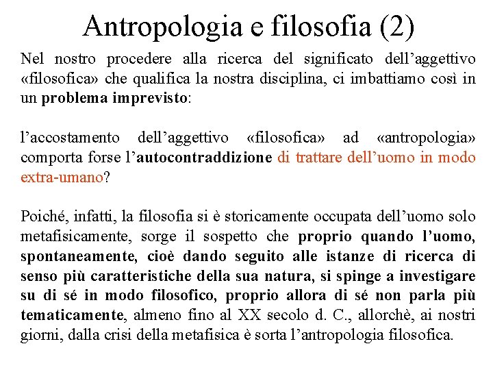 Antropologia e filosofia (2) Nel nostro procedere alla ricerca del significato dell’aggettivo «filosofica» che