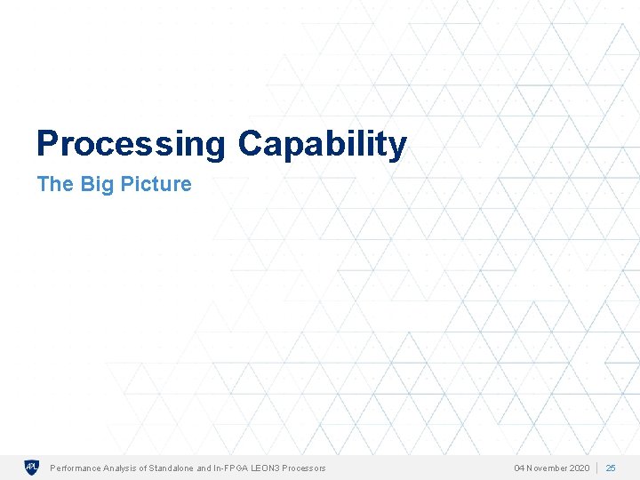 Processing Capability The Big Picture Performance Analysis of Standalone and In-FPGA LEON 3 Processors