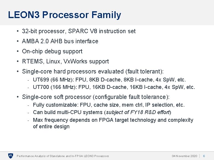 LEON 3 Processor Family • 32 -bit processor, SPARC V 8 instruction set •