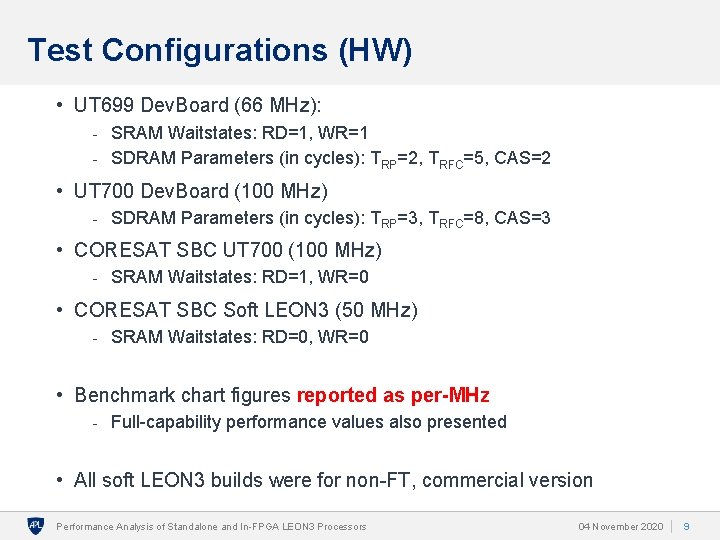 Test Configurations (HW) • UT 699 Dev. Board (66 MHz): - SRAM Waitstates: RD=1,