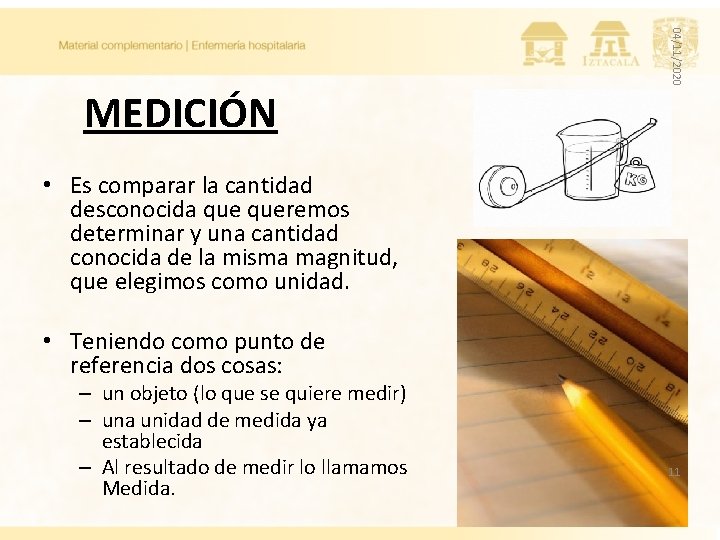 04/11/2020 MEDICIÓN • Es comparar la cantidad desconocida queremos determinar y una cantidad conocida