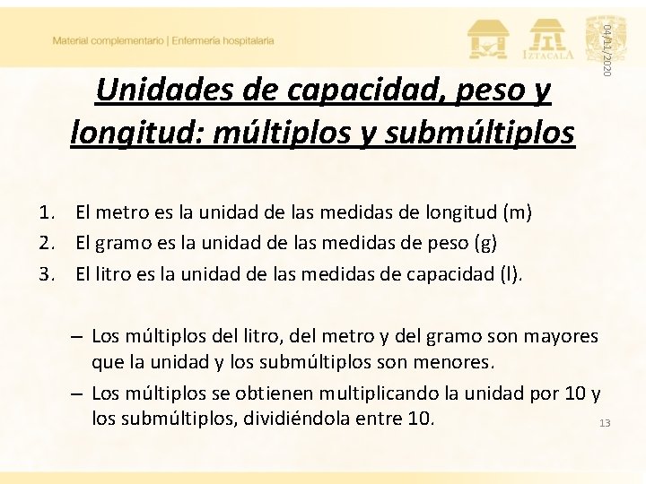 04/11/2020 Unidades de capacidad, peso y longitud: múltiplos y submúltiplos 1. El metro es