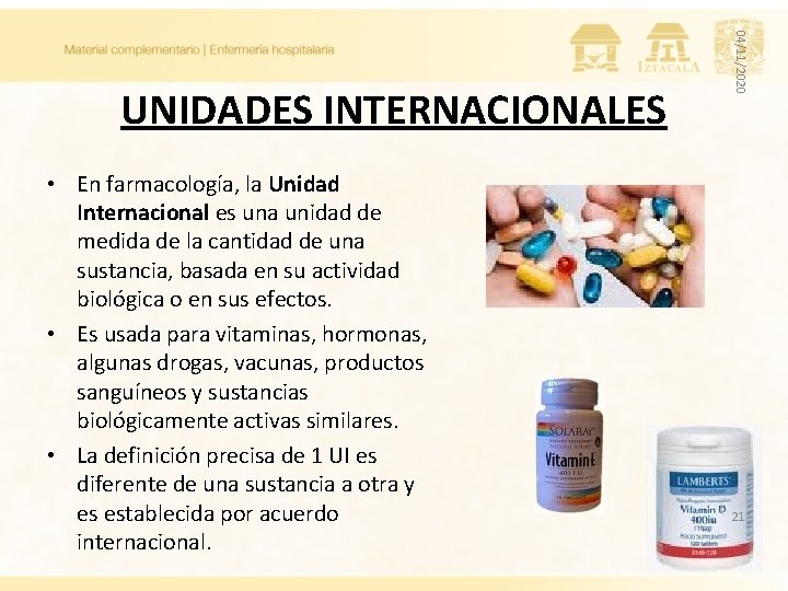  • En farmacología, la Unidad Internacional es una unidad de medida de la