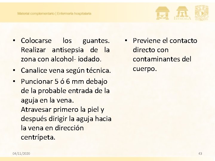  • Colocarse los guantes. Realizar antisepsia de la zona con alcohol- iodado. •