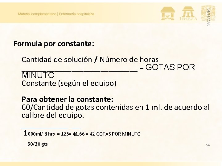 04/11/2020 Formula por constante: Cantidad de solución / Número de horas ______________ = GOTAS