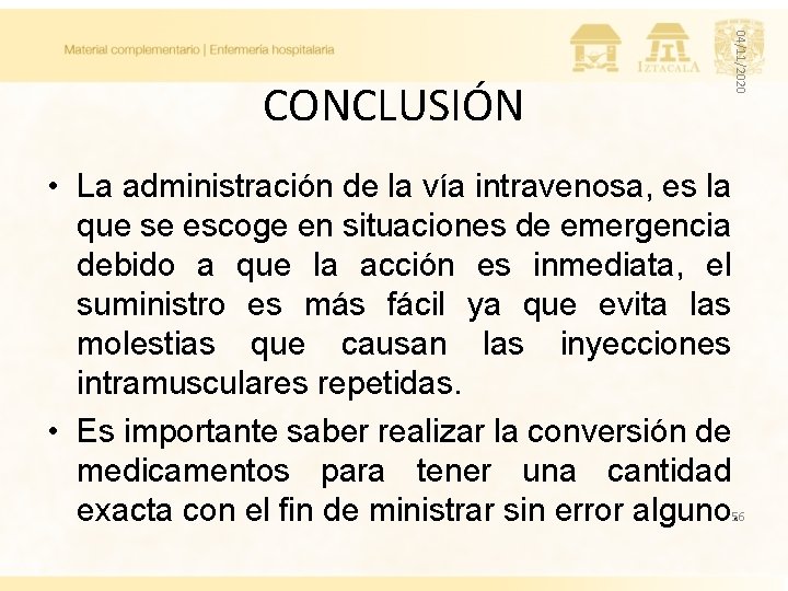 04/11/2020 CONCLUSIÓN • La administración de la vía intravenosa, es la que se escoge