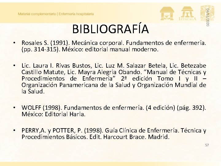 04/11/2020 BIBLIOGRAFÍA • Rosales S. (1991). Mecánica corporal. Fundamentos de enfermería. (pp. 314 -315).