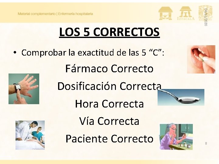 04/11/2020 LOS 5 CORRECTOS • Comprobar la exactitud de las 5 “C”: Fármaco Correcto