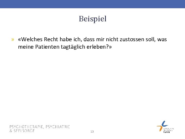 Beispiel » «Welches Recht habe ich, dass mir nicht zustossen soll, was meine Patienten