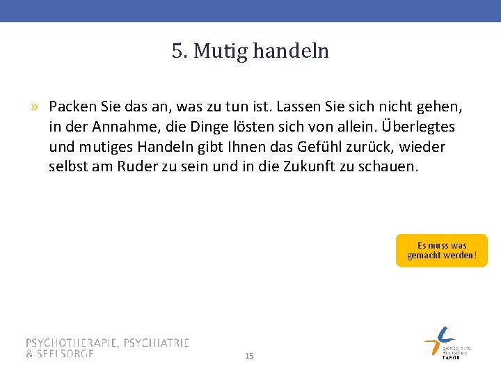 5. Mutig handeln » Packen Sie das an, was zu tun ist. Lassen Sie