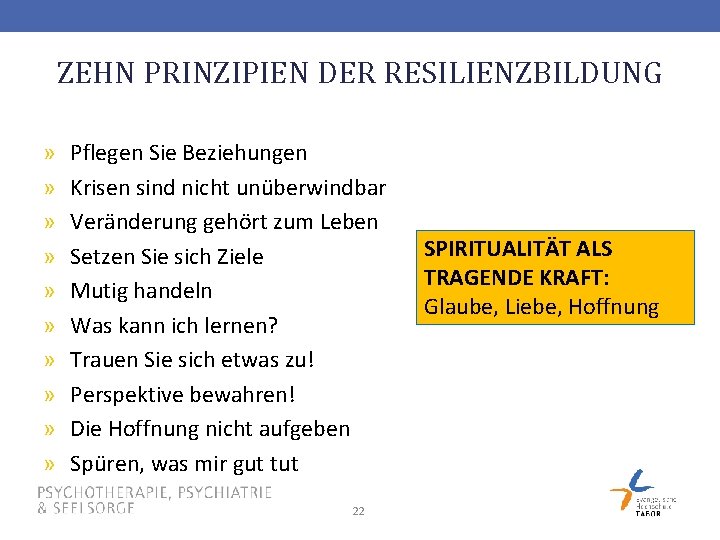 ZEHN PRINZIPIEN DER RESILIENZBILDUNG » » » » » Pflegen Sie Beziehungen Krisen sind