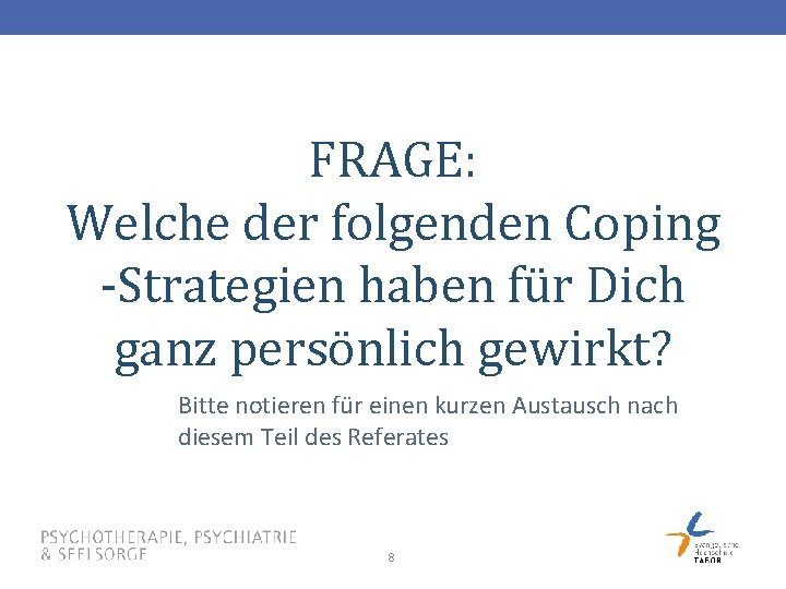 FRAGE: Welche der folgenden Coping -Strategien haben für Dich ganz persönlich gewirkt? Bitte notieren