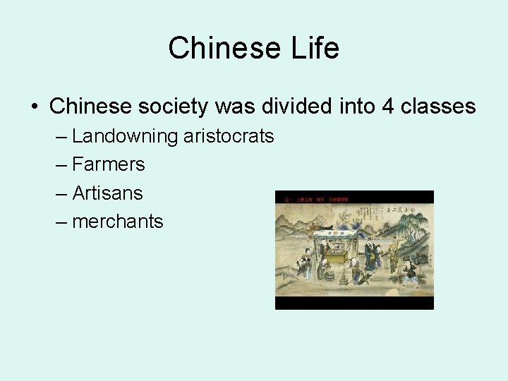 Chinese Life • Chinese society was divided into 4 classes – Landowning aristocrats –