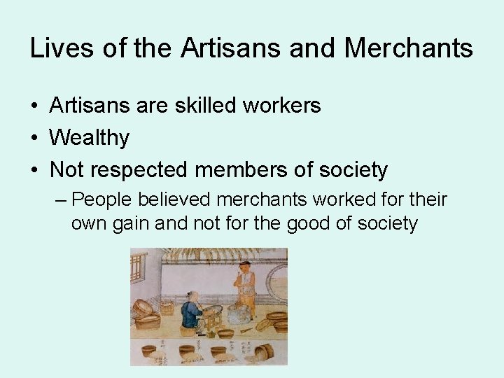 Lives of the Artisans and Merchants • Artisans are skilled workers • Wealthy •