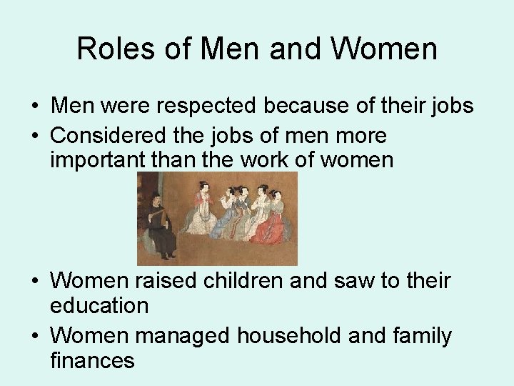 Roles of Men and Women • Men were respected because of their jobs •