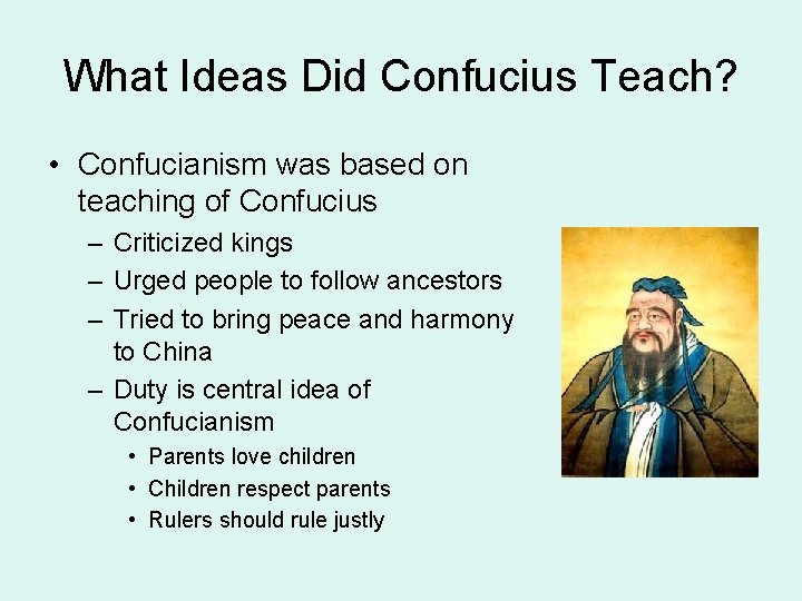 What Ideas Did Confucius Teach? • Confucianism was based on teaching of Confucius –