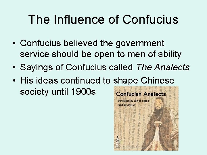 The Influence of Confucius • Confucius believed the government service should be open to