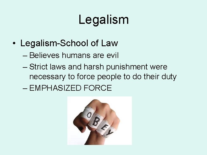 Legalism • Legalism-School of Law – Believes humans are evil – Strict laws and