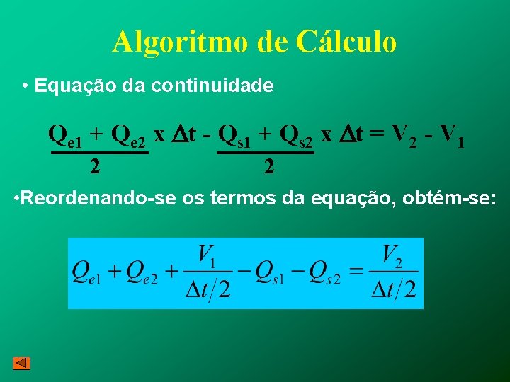 Algoritmo de Cálculo • Equação da continuidade Qe 1 + Qe 2 x Dt