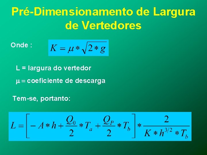Pré-Dimensionamento de Largura de Vertedores Onde : L = largura do vertedor m =