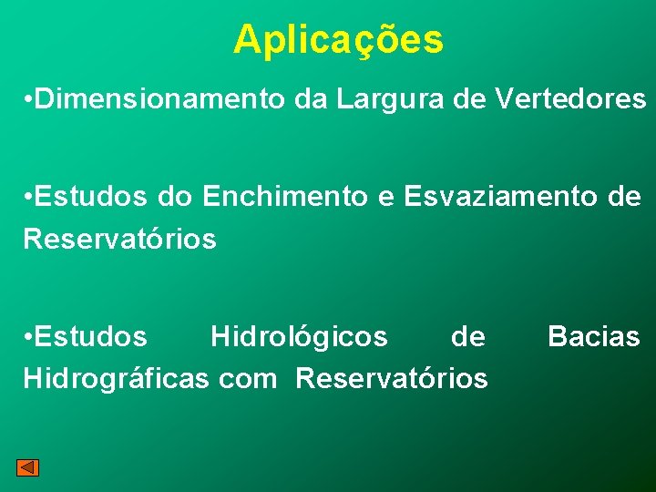 Aplicações • Dimensionamento da Largura de Vertedores • Estudos do Enchimento e Esvaziamento de