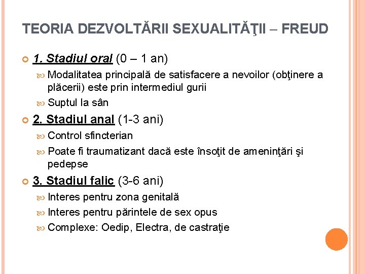 TEORIA DEZVOLTĂRII SEXUALITĂŢII – FREUD 1. Stadiul oral (0 – 1 an) Modalitatea principală
