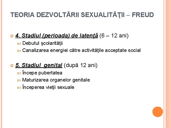 TEORIA DEZVOLTĂRII SEXUALITĂŢII – FREUD 4. Stadiul (perioada) de latenţă (6 – 12 ani)