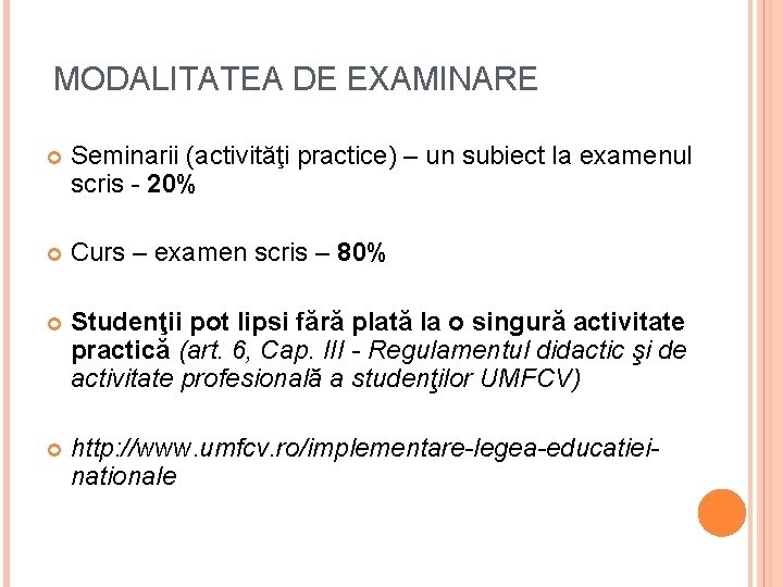 MODALITATEA DE EXAMINARE Seminarii (activităţi practice) – un subiect la examenul scris - 20%