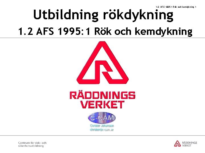 1. 0 AFS 1995: 1 Rök och kemdykning 1 Utbildning rökdykning 1. 2 AFS