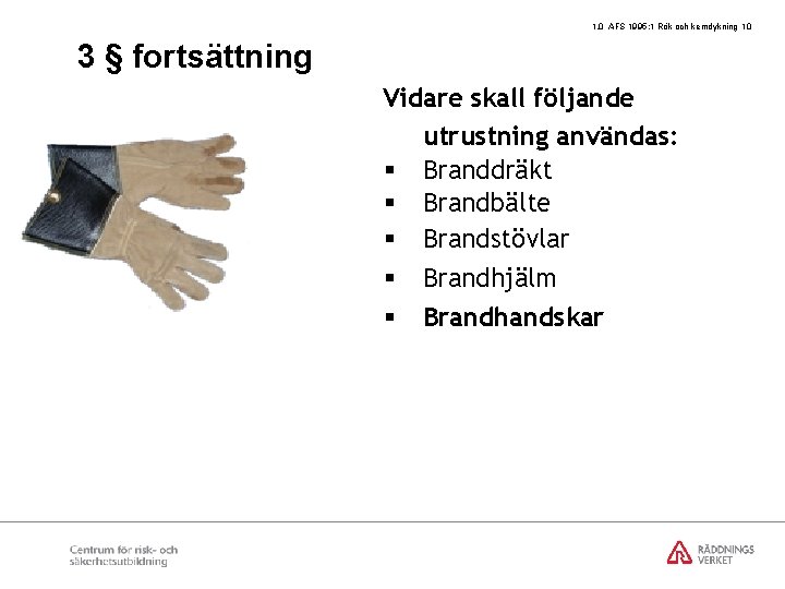 1. 0 AFS 1995: 1 Rök och kemdykning 10 3 § fortsättning Vidare skall