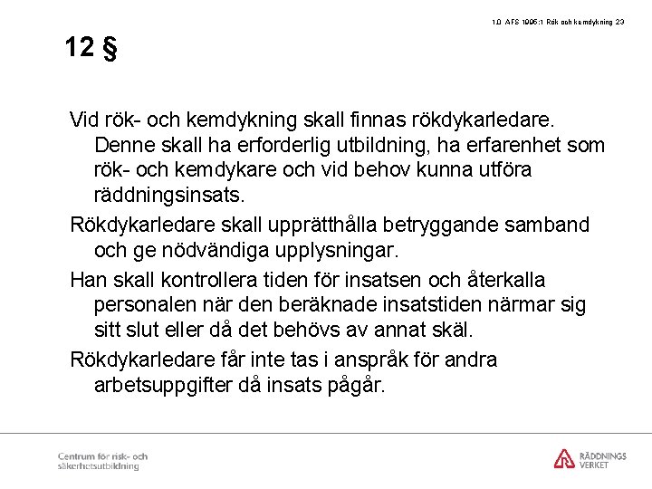 1. 0 AFS 1995: 1 Rök och kemdykning 23 12 § Vid rök- och