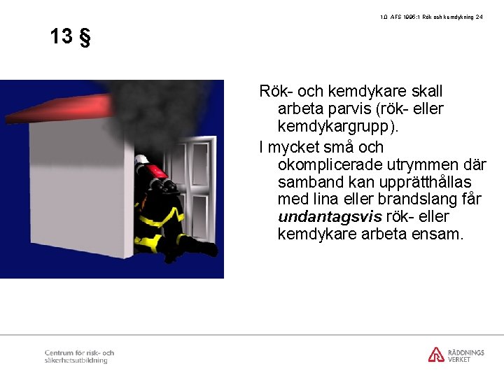 1. 0 AFS 1995: 1 Rök och kemdykning 24 13 § Rök- och kemdykare