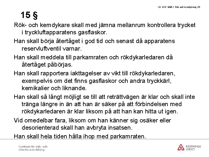 1. 0 AFS 1995: 1 Rök och kemdykning 26 15 § Rök- och kemdykare