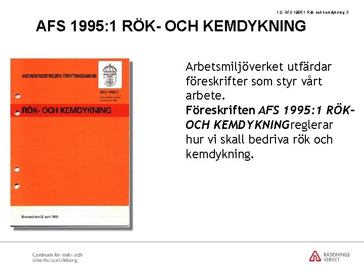 1. 0 AFS 1995: 1 Rök och kemdykning 3 AFS 1995: 1 RÖK- OCH