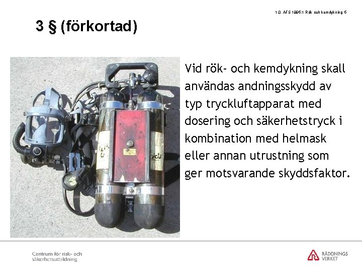 1. 0 AFS 1995: 1 Rök och kemdykning 5 3 § (förkortad) Vid rök-