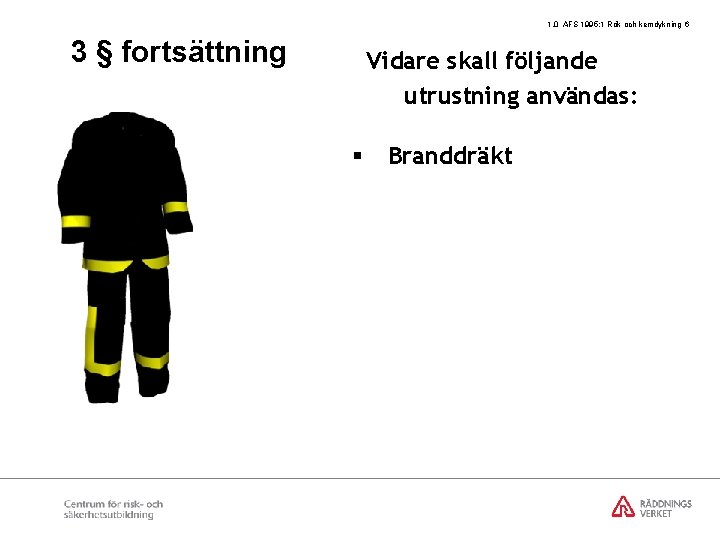 1. 0 AFS 1995: 1 Rök och kemdykning 6 3 § fortsättning Vidare skall