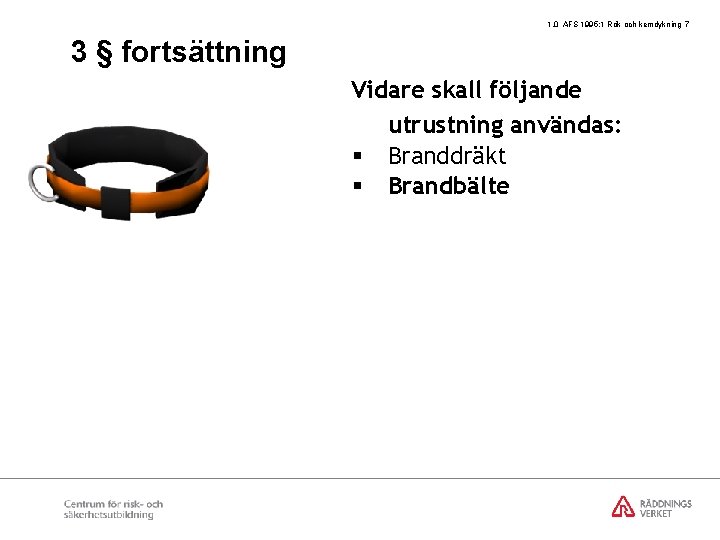 1. 0 AFS 1995: 1 Rök och kemdykning 7 3 § fortsättning Vidare skall