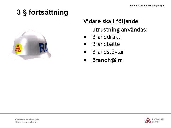 1. 0 AFS 1995: 1 Rök och kemdykning 9 3 § fortsättning Vidare skall