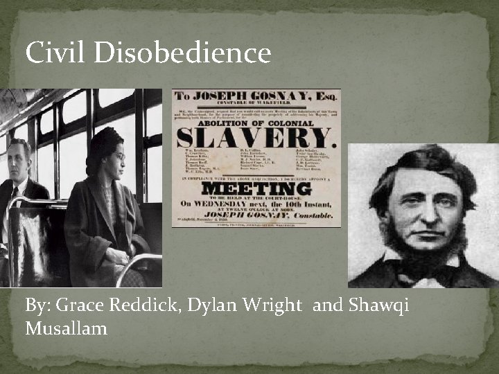 Civil Disobedience By: Grace Reddick, Dylan Wright and Shawqi Musallam 