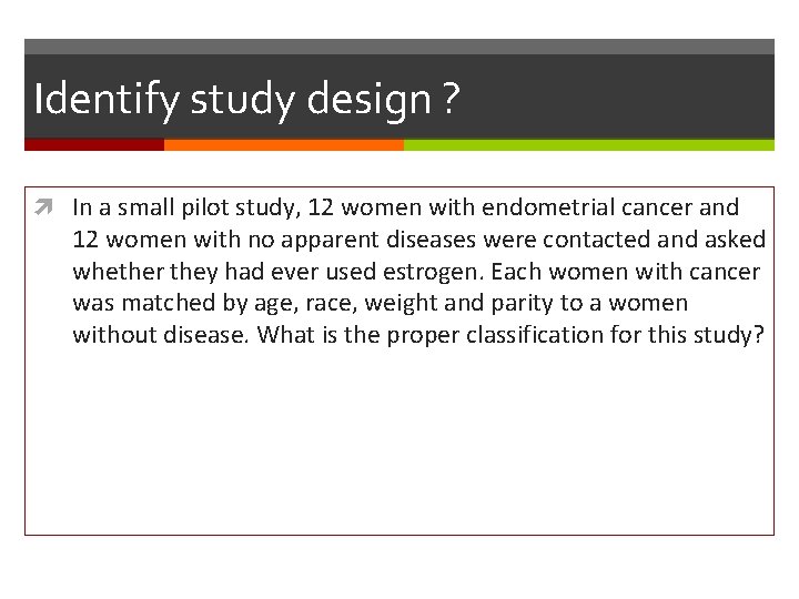 Identify study design ? In a small pilot study, 12 women with endometrial cancer