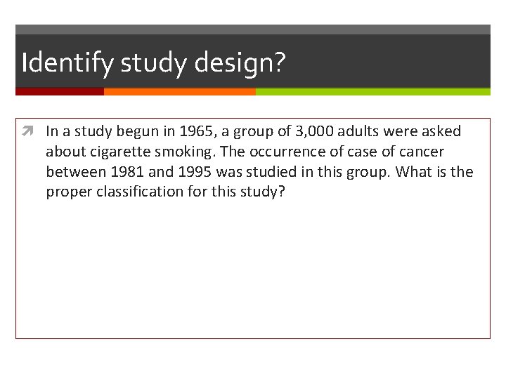 Identify study design? In a study begun in 1965, a group of 3, 000