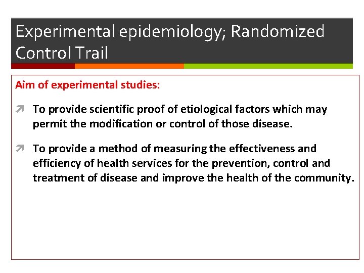 Experimental epidemiology; Randomized Control Trail Aim of experimental studies: To provide scientific proof of