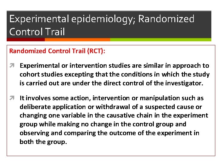 Experimental epidemiology; Randomized Control Trail (RCT): Experimental or intervention studies are similar in approach